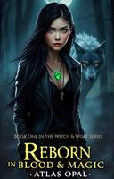   Reborn in Blood & Magic (Book One in the Witch & Wolf Series)