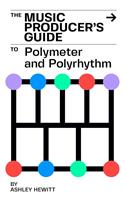 The Music Producer's Guide To Polymeter and Polyrhythm