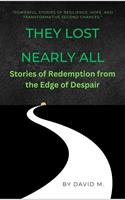   They Lost Nearly All: Stories of Redemption from the Edge of Despair