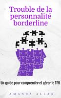   Trouble de la personnalité borderline: Un guide pour comprendre et gérer le TPB