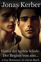   Hinter der harten Schale: Der Beginn von uns - 2 Gay Romance in einem Buch