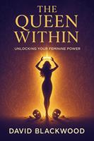   The Queen Within: Unlocking Your Feminine Power