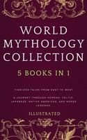   WORLD MYTHOLOGY COLLECTION (Illustrated): Timeless Tales from East to West A Journey Through Korean, Celtic, Japanese, Native American, and Norse Legends