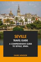   Seville Travel Guide: A Comprehensive Guide to Seville, Spain.