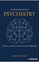   Fundamentals of Psychiatry: Theories, Advances and Current Challenges