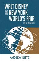   Walt Disney and the 1964-1965 New York World's Fair: Great Moments