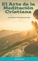   El Arte de la Meditaci&oacute;n Cristiana