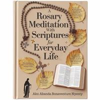 A Rosary Meditation with Scriptures for everyday Life
