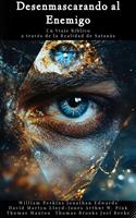   Desenmascarando al Enemigo Un Viaje Bíblico a través de la Realidad de Satanás
