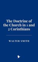   The Doctrine of the Church in 1 and 2 Corinthians