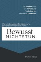  Bewusst Nichtstun: Ein Ratgeber über die Vorteile und Techniken des bewussten Faulenzens