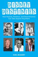 Disney Destinies: How Passion, Patience, and Determination Can Take Anyone Anywhere
