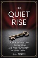 The Quiet Rise: How Introverts Can Thrive, Lead, and Find Fulfillment in a Loud World