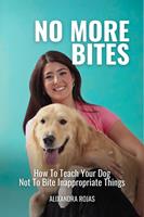   No More Bites How To Teach Your Dog Not To Bite Inappropriate Things