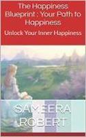   Happiness Blue Print : Your Path to Happiness Find Inner Peace