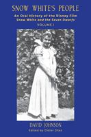   Snow White's People: An Oral History of the Disney Film Snow White and the Seven Dwarfs (Volume 1)