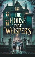   The House That Whispers