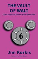   The Vault of Walt: Volume 6: Other Unofficial Disney Stories Never Told