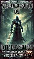 Wiedergeboren in die Dunkelheit:Ein dunkles Fantasy-Isekai über Macht, Wiedergeburt und Erlösung