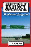   Secret Stories of Extinct Walt Disney World: The World That Disappeared