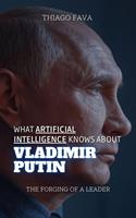 What Artificial Intelligence Knows About Vladimir Putin: The Forging of a Leader