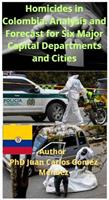   Homicides in Colombia: Analysis and Forecast for Six Major Capital Departments and Cities