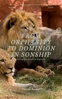   From Orphanity to Dominion in Sonship
