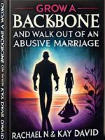 Grow a Backbone and Walk out of an Abusive Marriage