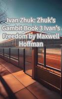   Ivan Zhuk: Zhuk's Gambit Book 3 Ivan's Freedom