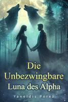 Die Unbezwingbare Luna des Alpha