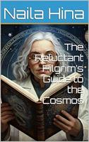The Reluctant Pilgrim’s Guide to the Cosmos