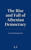   The Rise and Fall of Athenian Democracy