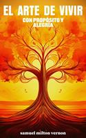   El Arte de Vivir con Prop&oacute;sito y Alegr&iacute;a