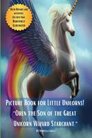   Picture Book for Little Unicorns- &ldquo;Oren the Son of the Great Unicorn Wizard Starchant&rdquo;