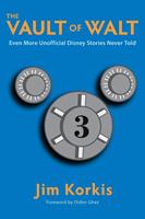   The Vault of Walt: Volume 3: Even More Unofficial Disney Stories Never Told