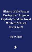   History of the Papacy During the “Avignon Captivity” and the Great Western Schism