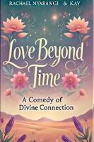  Love Beyond Time A Comedy of Divine Connection