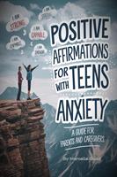   Positive Affirmations For Teens with Anxiety - A Guide for Parents and Caregivers