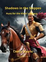   Shadows in the Steppe- Hunt for the Khan&acute;s Legacy