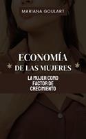 Economía De Las Mujeres: La Mujer Como Factor De Crecimiento