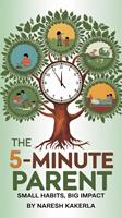 The 5-Minute Parent : Small Habits, Big Impact