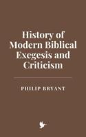   History of Modern Biblical Exegesis and Criticism