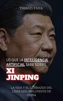Lo Que La Inteligencia Artificial Sabe Sobre Xi Jinping: La Vida Y El Liderazgo Del Líder Más Influyente De China