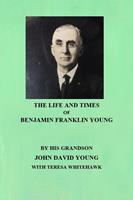 The Life and Times of Benjamin Franklin Young