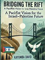 Bridging the Rift: A Pacifist Vision for the Israel-Palestine Future