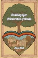 Building Love : A Restoration of Hearts