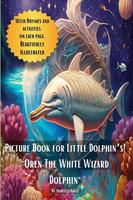   Picture Book for Little Dolphin’s! "Oren The White Wizard Dolphin"