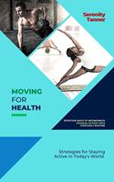 Moving for Health-Effective Ways to Incorporate Physical Activity into Your Daily Routine: Strategies for Staying Active in Today's World