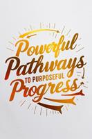   Powerful Pathways to Purposeful Progress