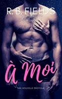   À Moi: Une Nouvelle Érotique